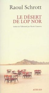 Le désert de Lop Nor - Schrott Raoul
