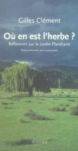 Où en est l'herbe ? Réflexions sur le Jardin Planétaire - Clément Gilles - Jones Louisa
