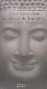 Le Silence du Bouddha. Une introduction à l'athéisme religieux - Panikkar Raimon - Rastoin Jacqueline