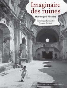 Imaginaire des ruines. Hommage à Piranèse - Fernandez Dominique - Ferranti Ferrante - Alexandr