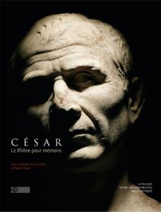 César, le Rhône pour mémoire. Vingt ans de fouilles dans le fleuve à Arles - Long Luc - Picard Pascale