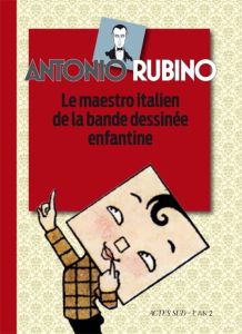 Antonio Rubino. Le maestro italien de la bande dessinée enfantine - Gadducci Fabio - Stefanelli Matteo - Duca Eve