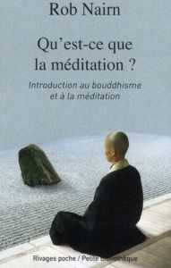 Qu'est-ce que la méditation ? Introduction au bouddhisme et à la méditation - Nairn Rob - Argaud Elise