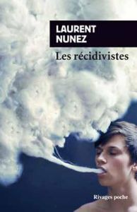 Les Récidivistes. Edition revue et augmentée - Nunez Laurent