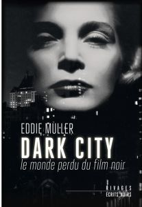 Dark City. Le monde perdu du film noir - Muller Eddie - Guérif François - Guérif Benjamin -