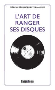 L'art de ranger ses disques - Béghin Frédéric - Blanchet Philippe