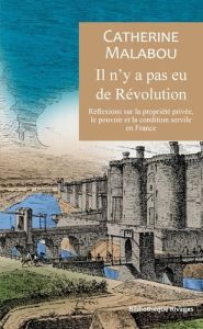Il n'y a pas eu de Révolution. Réflexions sur la propriété, le pouvoir et la condition servile en Fr - Malabou Catherine