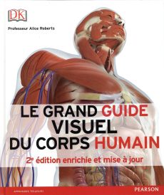Le grand guide visuel du corps humain. 2e édition revue et augmentée - Roberts Alice-M - Cadet Claire