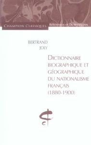 Dictionnaire biographique et géographique du nationalisme français (1880-1900) - Joly Bertrand