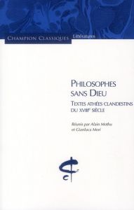 Philosophes sans Dieu. Textes athéées clandestins du XVIIIe siècle - Mothu Alain - Mori Gianluca