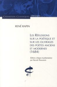 Réflexions sur la poétique et sur les ouvrages des poètes anciens et modernes (1684) - Rapin René - Thouvenin Pascale