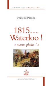 1815... Waterloo ! "morne plaine !" - Pernot François