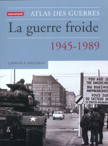 La guerre froide. Une histoire militaire - Freedman Lawrence - Vernet Jacques - Vaïsse Mauric
