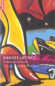 Danses latines. Le désir des continents - Dorier-Apprill Elisabeth