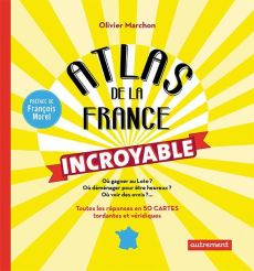 ATLAS DE LA FRANCE INCROYABLE - Marchon Olivier - Boissière Aurélie - Morel Franço