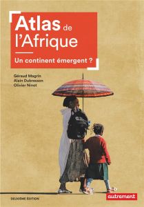 Atlas de l'Afrique. Un continent émergent ? 2e édition - Dubresson Alain - Magrin Géraud - Ninot Olivier -