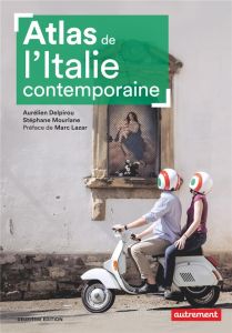 Atlas de l'Italie contemporaine. 2e édition - Delpirou Aurélien - Mourlane Stéphane - Lazar Marc