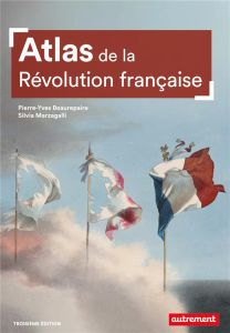 Atlas de la Révolution française. Un basculement mondial, 1776-1815, 3e édition - Beaurepaire Pierre-Yves - Marzagalli Silvia - Bala