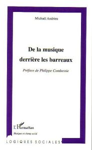 De la musique derrière les barreaux - Andrieu Michel - Combessie Philippe