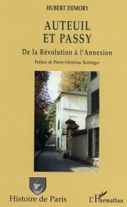 Auteuil et Passy. De la Révolution à l'annexion - Demory Hubert - Taittinger Pierre-Christian