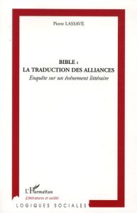 Bible : la traduction des alliances. Enquête sur un événement littéraire - Lassave Pierre