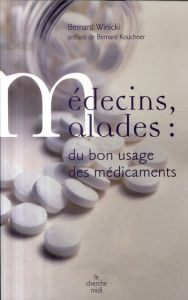Médecins, malades : du bon usage des médicaments - Winicki Bernard - Kouchner Bernard