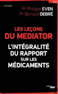 Les leçons du Mediator. L'intégralité du rapport sur les médicaments - Debré Bernard - Even Philippe