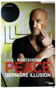 Peace. Dernière illusion - Rouzkhosh Ghass