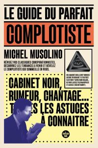 Le Guide du parfait complotiste - Musolino Michel