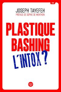 Plastique Bashing : L'intox - Tayefeh Joseph - Menthon Sophie de