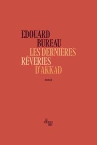 Les dernières rêveries d'Akkad - Bureau Edouard