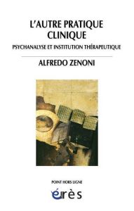L'autre pratique clinique. Psychanalyse et institution thérapeutique - Zenoni Alfredo - Samoilovich Félix - Stevens Alexa