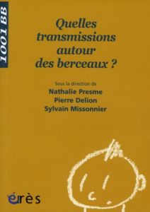 Quelles transmissions autour des berceaux ? - Presme Nathalie - Delion Pierre - Missonnier Sylva