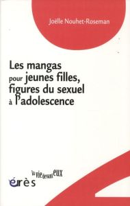 Les mangas pour jeunes filles, figures du sexuel à l'adolescence - Nouhet-Roseman Joëlle - Richard François