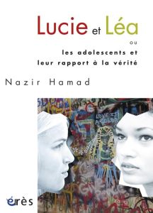 Lucie et Léa. Ou les adolescents et leur rapport à la vérité - Hamad Nazir