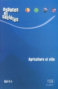 Espaces et sociétés N° 158, Juillet 2014 : Agriculture et ville - Kebir Leïla - Barraqué Bernard
