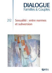 Dialogue N° 212, juin 2016 : Sexualité : entre normes et subversion - Legrand Bernadette - Rosenblum Ouriel