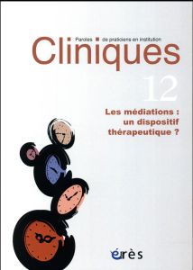 Cliniques N° 12 : Les médiations : un dispositif thérapeutique ? - COLLECTIF
