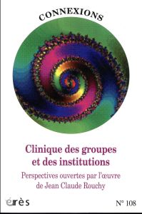 Connexions N° 108 : Clinique des groupes et des institutions. Perspectives ouvertes par l'oeuvre de - COLLECTIF