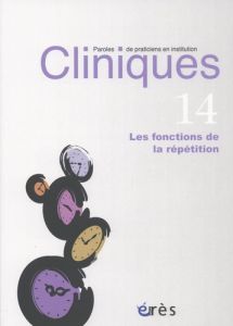 Cliniques N° 14 : Les fonctions de la répétition. Textes en français et anglais - Costantino Charlotte