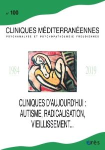 Cliniques méditerranéennes N° 100, 2019 : Clinique d'aujourd'hui : autisme, radicalisation, vieillis - Del Voglo Marie-José