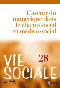 Vie Sociale N° 28, mars 2020 : Les technologies numériques. Quel impact sur l'action sociale et le t - COLLECTIF