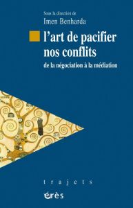 L'art de pacifier nos conflits. De la négociation à la médiation - Benharda Imen - Le Roy Etienne