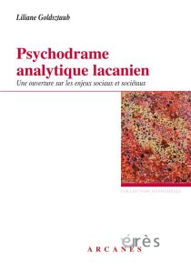 Psychodrame analytique lacanien. Une ouverture sur les enjeux sociaux et sociétaux - Goldsztaub Liliane