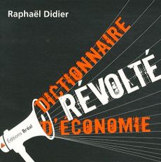 Dictionnaire révolté d'économie - Didier Raphaël
