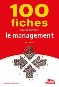 100 fiches pour comprendre le management - Hounounou Albéric