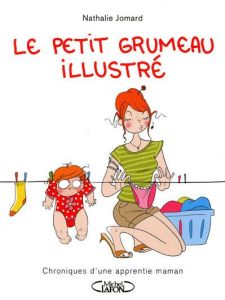 Le petit grumeau illustré : Chroniques d'une apprentie maman - Jomard Nathalie