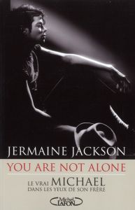 You are not alone. Le vrai Michael dans les yeux de son frère - Jackson Jermaine - Hayward Françoise