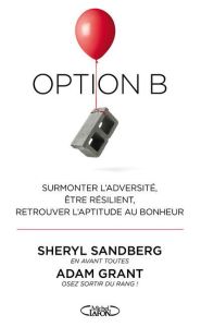 Option B. Surmonter l'adversité, être résilient, retrouver l'aptitude au bonheur - Sandberg Sheryl - Grant Adam M - Souillac Anna