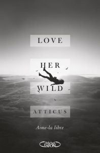 Love Her Wild. Aime-la libre - ATTICUS